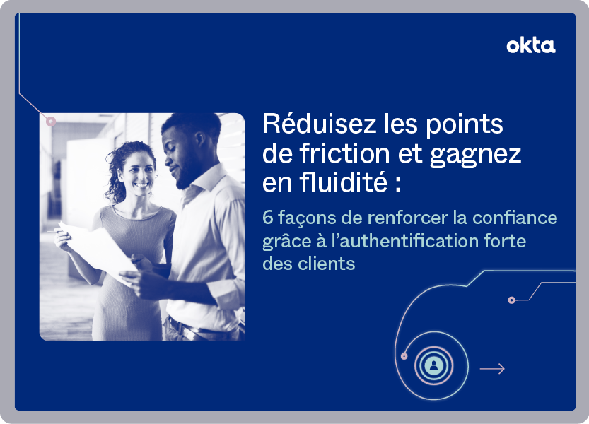 Réduisez les points de friction et gagnez en fluidité : 6 façons de renforcer la confiance grâce à l’authentification forte des clients