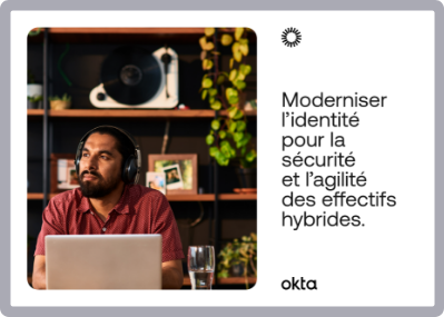 Moderniser l’identité pour la sécurité et l’agilité des effectifs hybrides