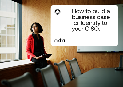How to build a business case for Identity to your CISO