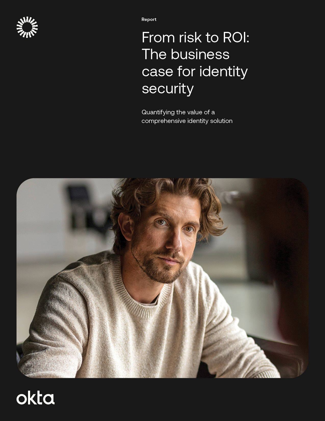 Okta report cover titled: "From risk to ROI: The business case for identity security" with a man in a light sweater pictured below.